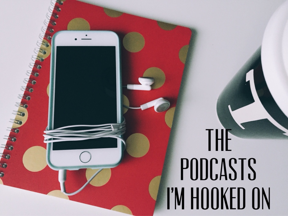 the podcasts i am hooked on